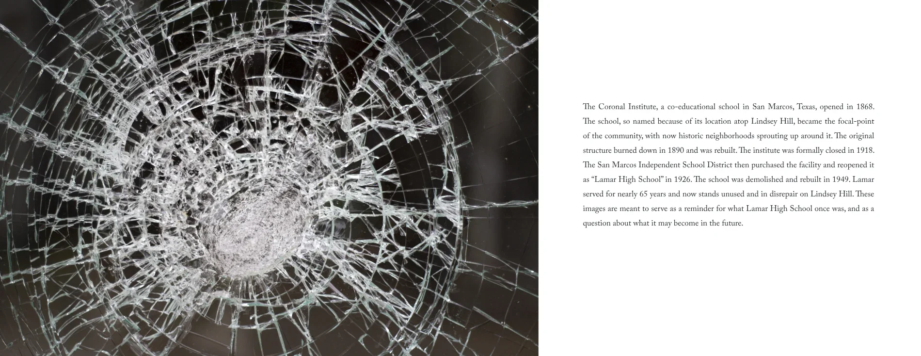 The one text spread — a full-bleed photograph of shattered safety glass around an impact point filling the verso, facing a justified serif paragraph on the recto giving the school's history from the Coronal Institute in 1868 through its closure