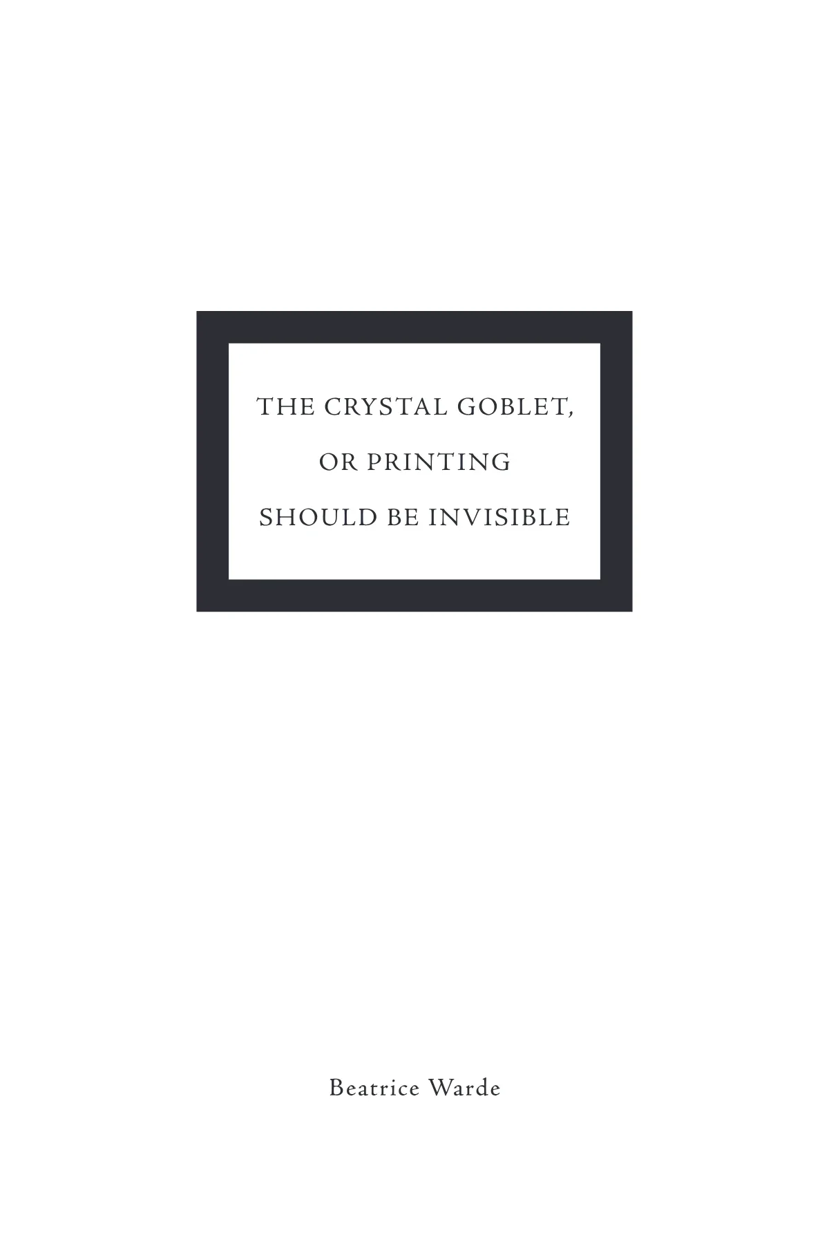 The Crystal Goblet cover — the title set in letterspaced serif capitals across three lines, reversed out of a white panel inside a heavy near-black rectangle held high on the page, with Beatrice Warde's name alone at the foot