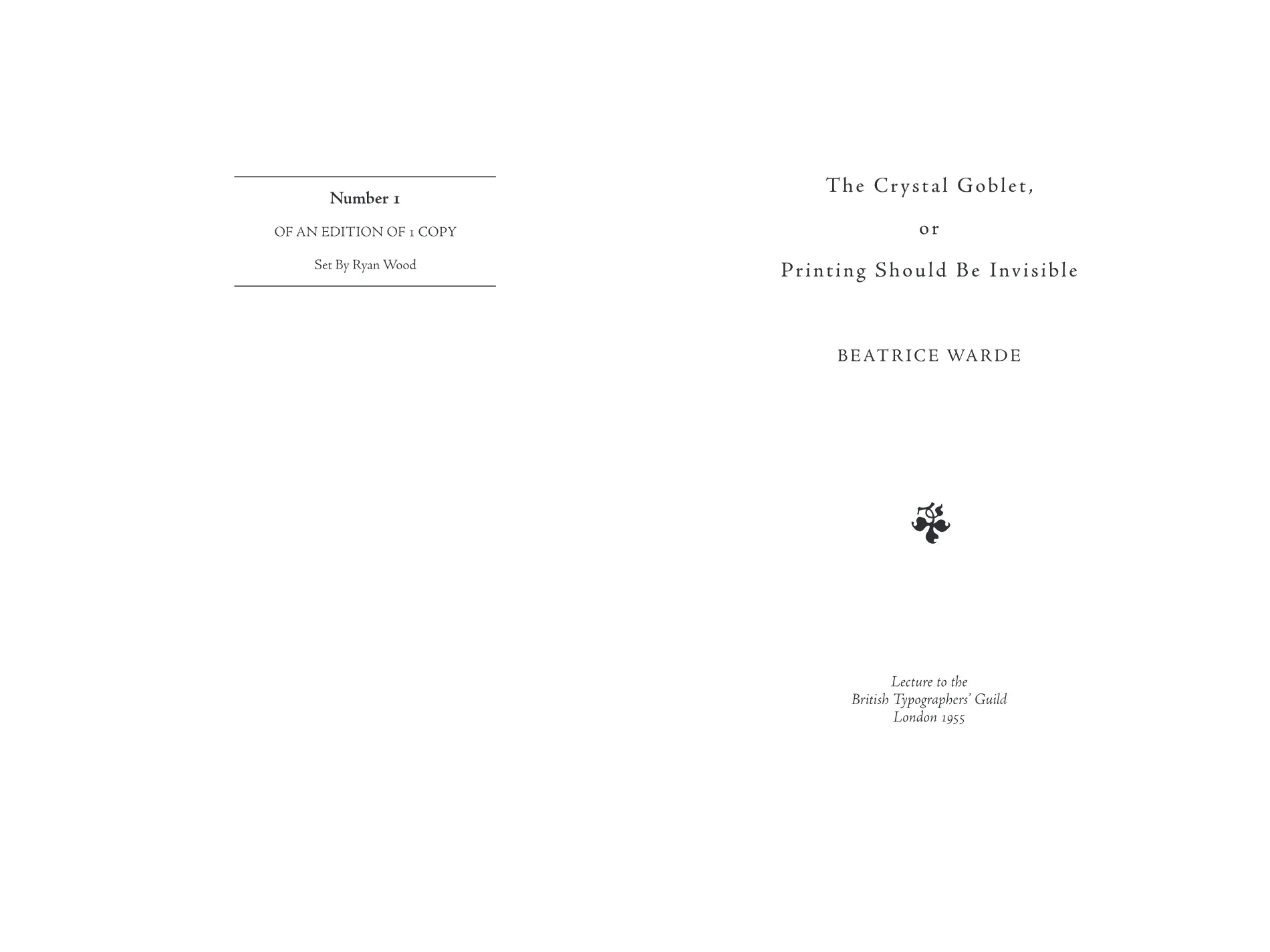 The title spread — a limitation statement reading 'Number 1, OF AN EDITION OF 1 COPY, Set By Ryan Wood' between two rules on the verso, facing the title in letterspaced serif capitals, Beatrice Warde's name, a fleuron, and the London 1955 lecture credit on the recto