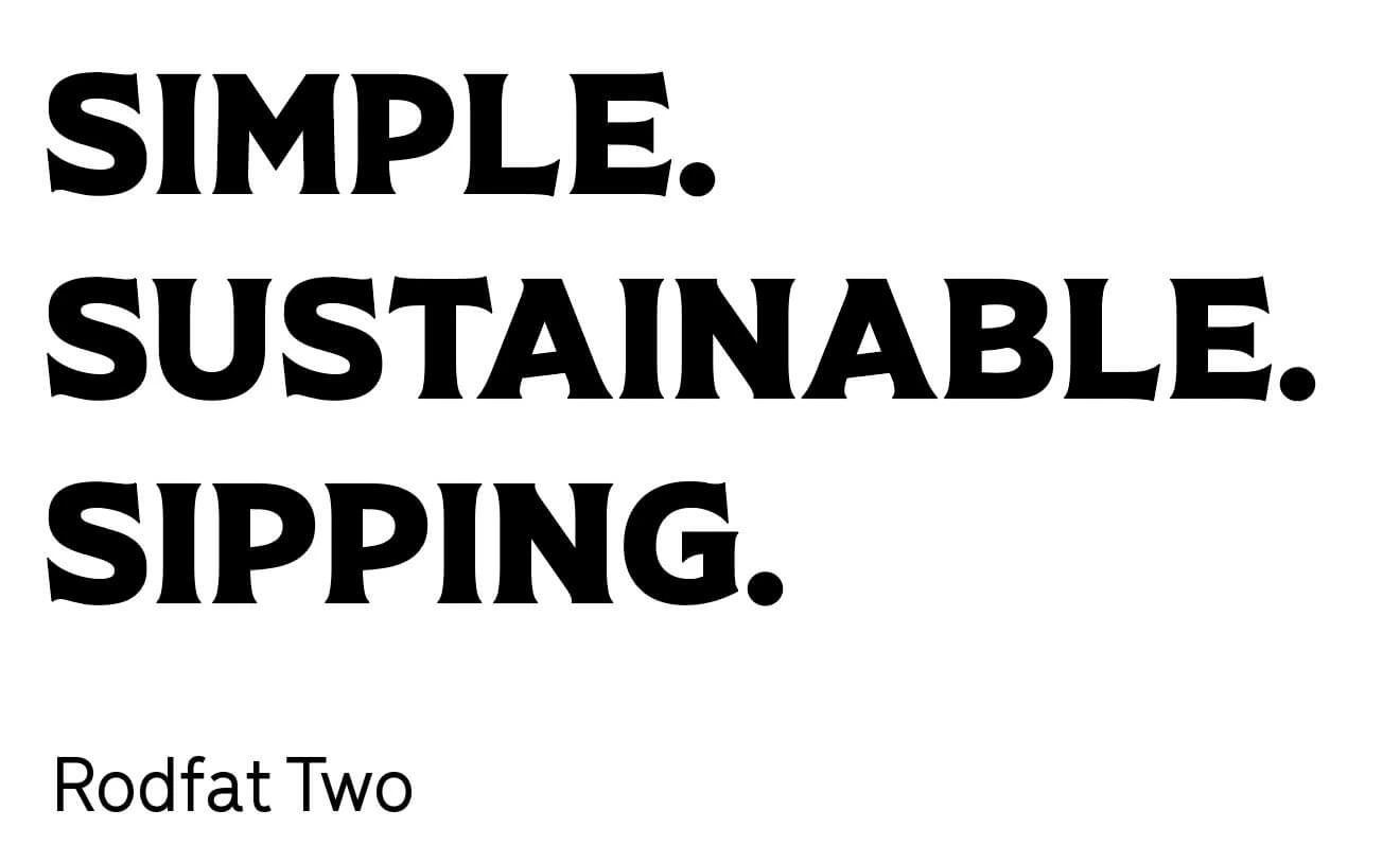 Rodfat Two type specimen — SIMPLE. SUSTAINABLE. SIPPING. set in heavy black uppercase letters